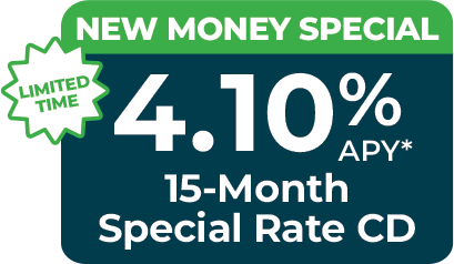 New Money Special: 4.10% APY* 15-Month Special Rate CD